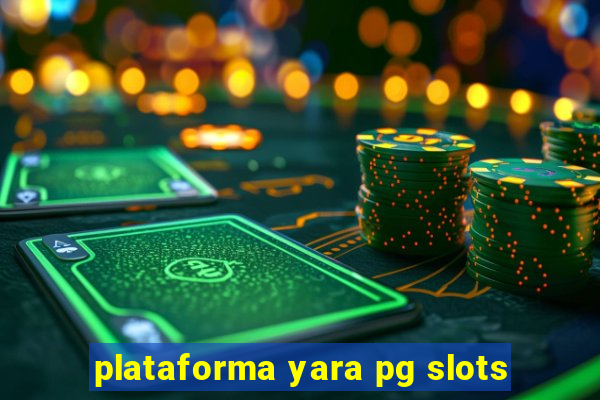 plataforma yara pg slots